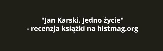 Daria Czarnecka recenzuje „Jedno życie” w Histmagu